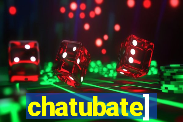 chatubate]